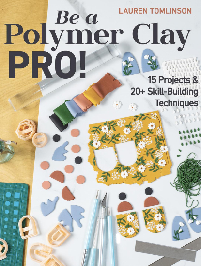 Be a Polymer Clay Pro by Lauren Tomlinson
