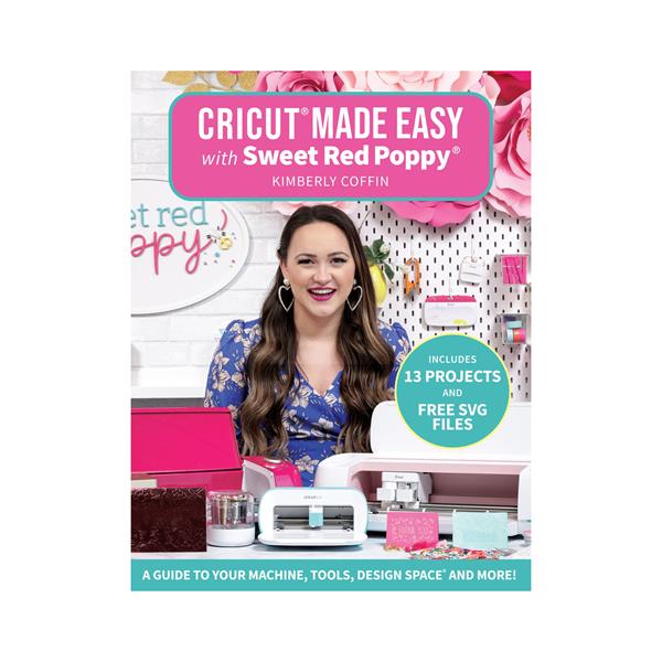 Cricut Made Easy with Sweet Red Poppy - A Guide to You Machine, T - 113417