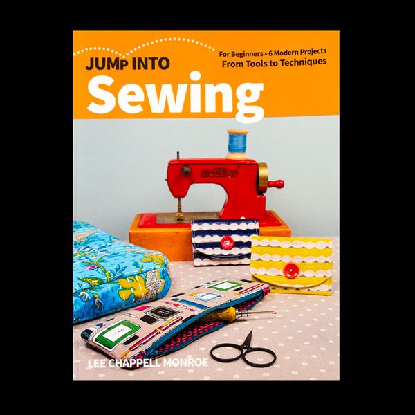 Jump Into Sewing for Beginners 6 Modern Projects From Tools to Techniques 