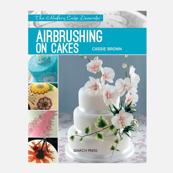 Modern Cake Decorator: Airbrushing on Cakes Book By Cassie Brown - 170332