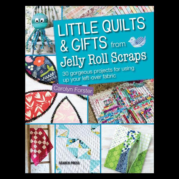 Little Quilts & Gifts from Jelly Roll Scraps