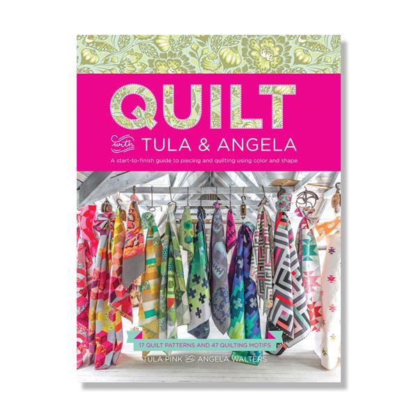 Quilt With Tula & Angela - A Start to Finish Guide to Piecing and - 285221