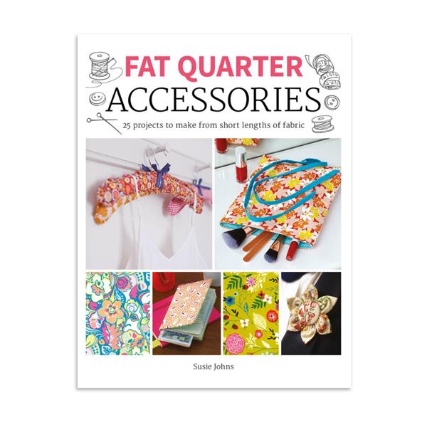 Fat Quarter Accessories - 25 Projects to Make from Short Lengths  - 510087