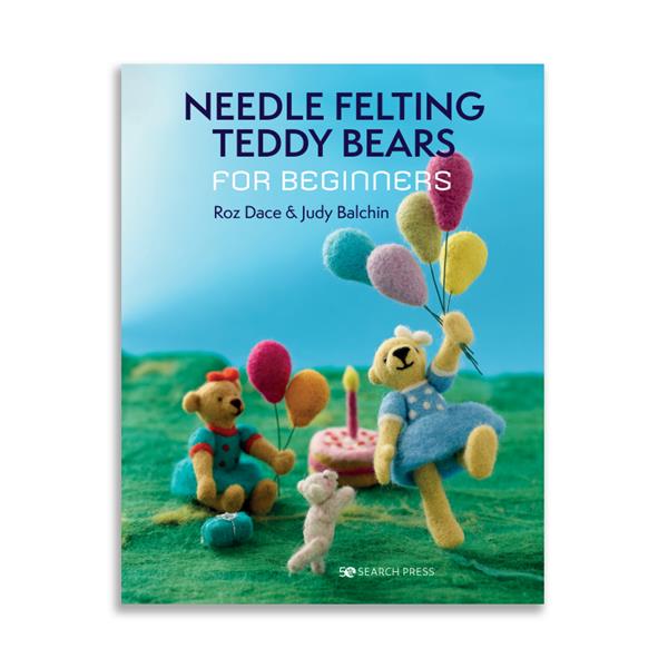 Needle Felting Teddy Bears for Beginners Book by Roz Dace & Judy  - 564992