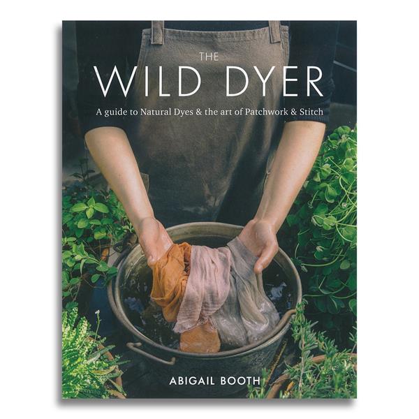 The Wild Dyer - A Guide to Natural Dyes & The Art of Patchwork &  - 581059