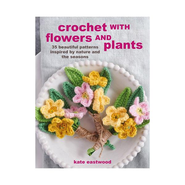 Crochet with Flowers and Plants - 35 Beautiful Patterns Inspired  - 836026
